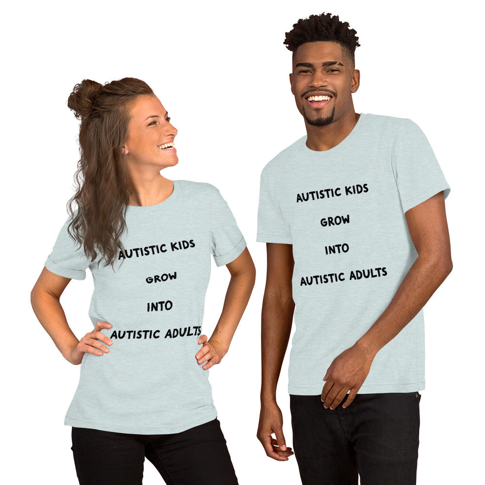 Autistic kids grow into Autistic adults Unisex t-shirt