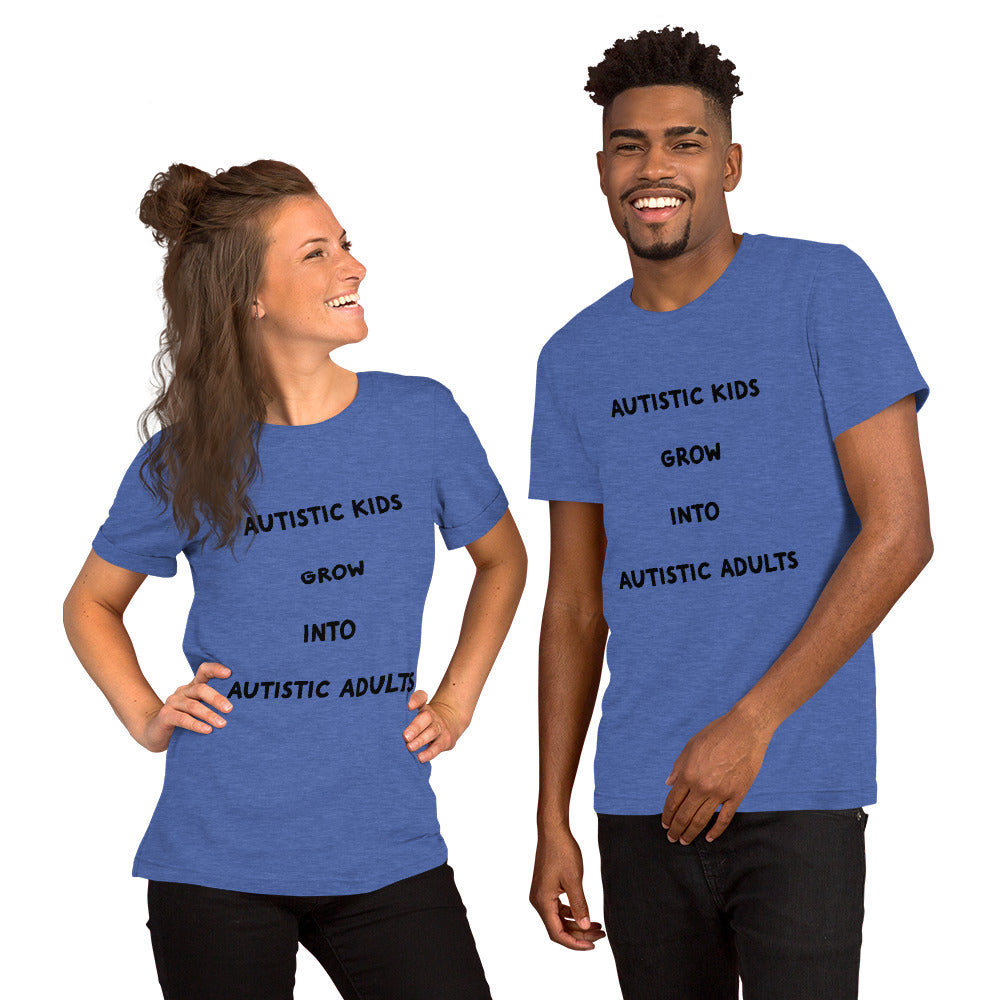 Autistic kids grow into Autistic adults Unisex t-shirt