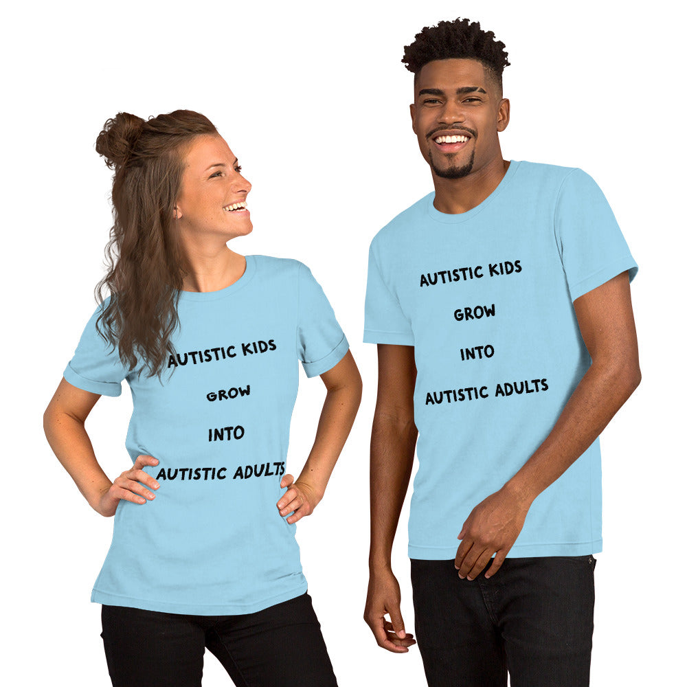 Autistic kids grow into Autistic adults Unisex t-shirt