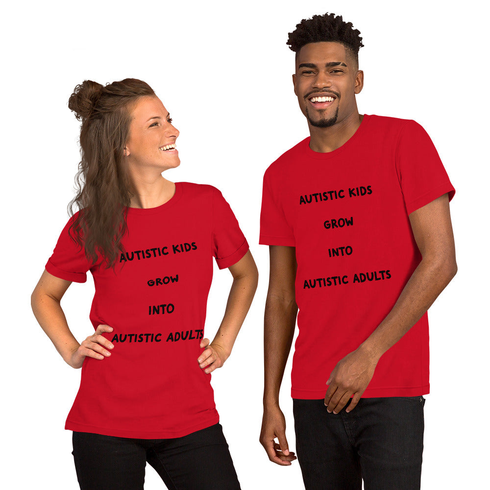Autistic kids grow into Autistic adults Unisex t-shirt